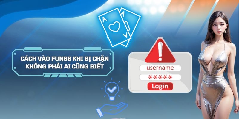 Cách vào Fun88 không bị chặn cực hay ho cho tân thủ