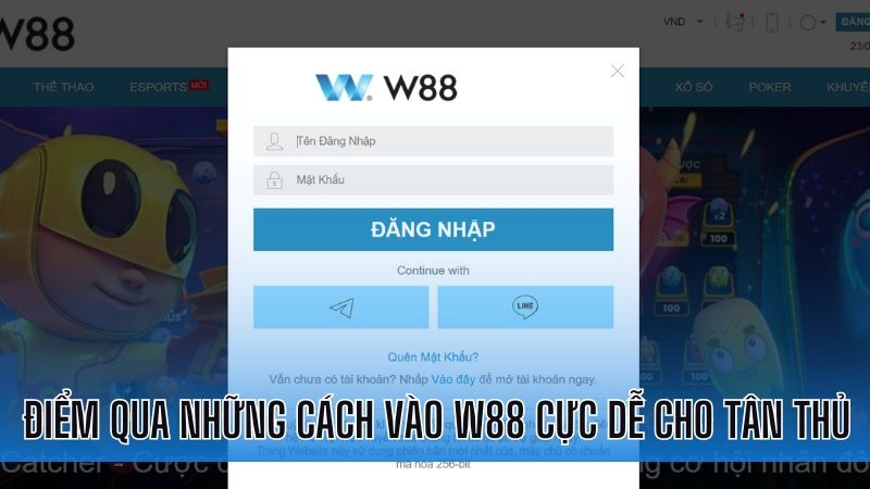 Cách vào W88 trên nhiều nền tảng cho những bạn chưa biết