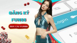 Các Bước Đăng Ký Fun88 Nhận 88k Tiền Cược Miễn Phí